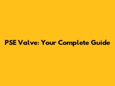 PSE Valve: Your Complete Guide