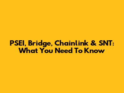 PSEI, Bridge, Chainlink & SNT: What You Need To Know