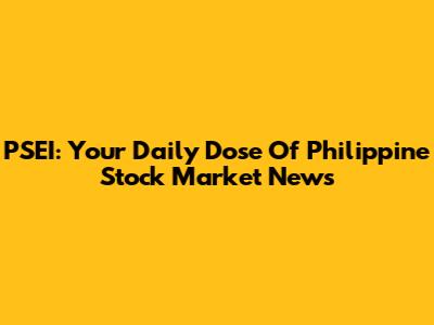 PSEI: Your Daily Dose Of Philippine Stock Market News