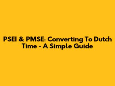 PSEI & PMSE: Converting To Dutch Time - A Simple Guide