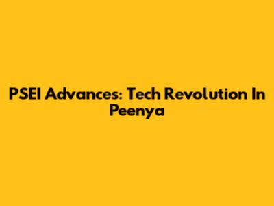 PSEI Advances: Tech Revolution In Peenya