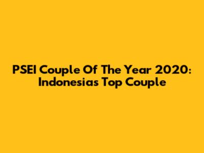 PSEI Couple Of The Year 2020: Indonesia's Top Couple