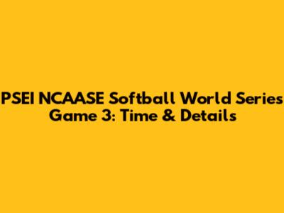 PSEI NCAASE Softball World Series Game 3: Time & Details