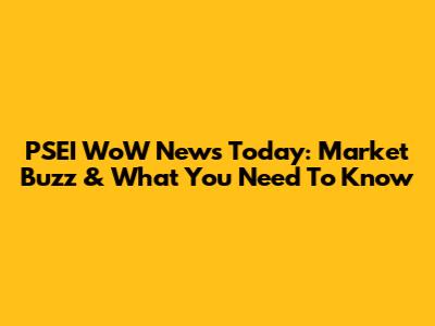 PSEI WoW News Today: Market Buzz & What You Need To Know
