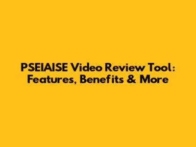PSEIAISE Video Review Tool: Features, Benefits & More