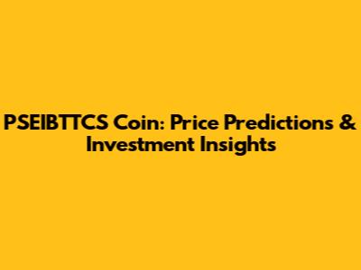 PSEIBTTCS Coin: Price Predictions & Investment Insights
