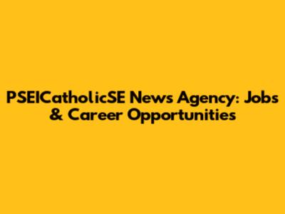 PSEICatholicSE News Agency: Jobs & Career Opportunities