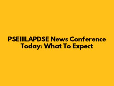 PSEIIILAPDSE News Conference Today: What To Expect