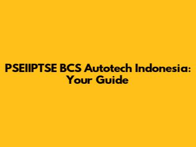 PSEIIPTSE BCS Autotech Indonesia: Your Guide