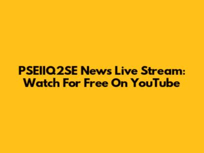 PSEIIQ2SE News Live Stream: Watch For Free On YouTube