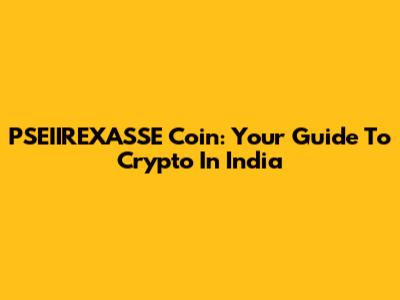 PSEIIREXASSE Coin: Your Guide To Crypto In India