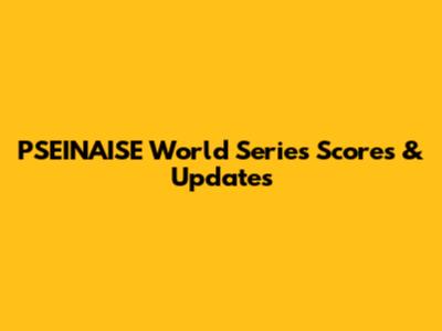 PSEINAISE World Series Scores & Updates
