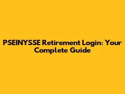 PSEINYSSE Retirement Login: Your Complete Guide