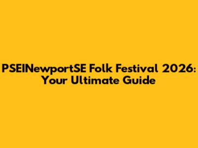 PSEINewportSE Folk Festival 2026: Your Ultimate Guide