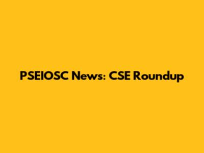 PSEIOSC News: CSE Roundup