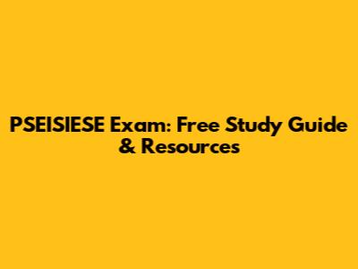 PSEISIESE Exam: Free Study Guide & Resources