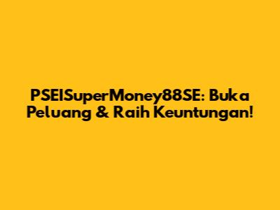 PSEISuperMoney88SE: Buka Peluang & Raih Keuntungan!