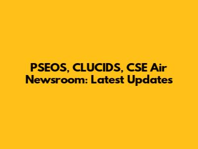 PSEOS, CLUCIDS, CSE Air Newsroom: Latest Updates