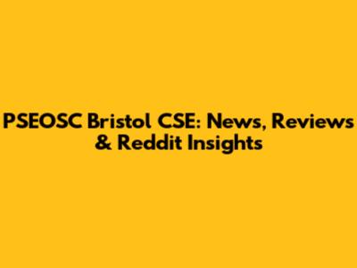 PSEOSC Bristol CSE: News, Reviews & Reddit Insights