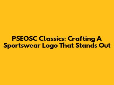 PSEOSC Classics: Crafting A Sportswear Logo That Stands Out