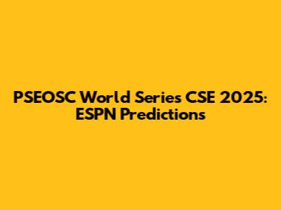 PSEOSC World Series CSE 2025: ESPN Predictions