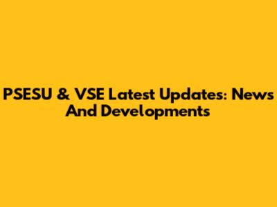PSESU & VSE Latest Updates: News And Developments