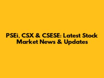 PSEi, CSX & CSESE: Latest Stock Market News & Updates