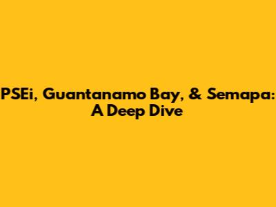PSEi, Guantanamo Bay, & Semapa: A Deep Dive