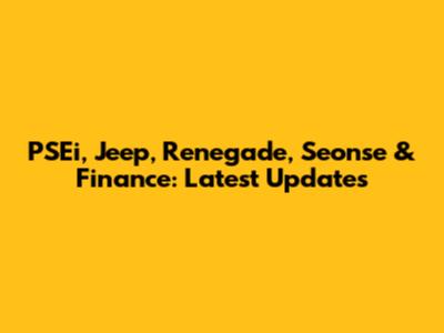 PSEi, Jeep, Renegade, Seonse & Finance: Latest Updates