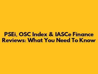 PSEi, OSC Index & IASCe Finance Reviews: What You Need To Know