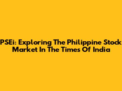 PSEi: Exploring The Philippine Stock Market In The Times Of India