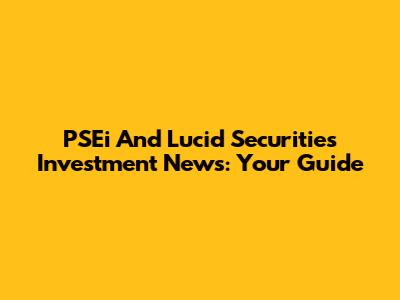 PSEi And Lucid Securities Investment News: Your Guide