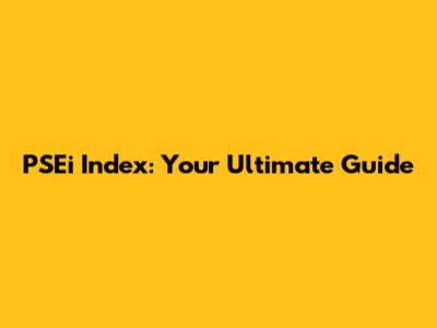 PSEi Index: Your Ultimate Guide