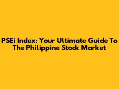 PSEi Index: Your Ultimate Guide To The Philippine Stock Market