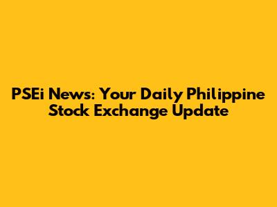 PSEi News: Your Daily Philippine Stock Exchange Update