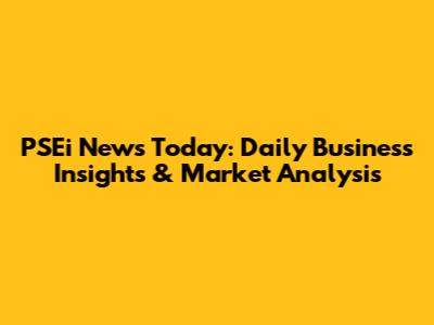 PSEi News Today: Daily Business Insights & Market Analysis