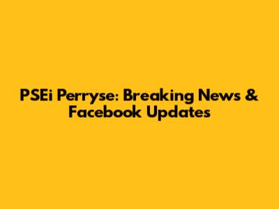 PSEi Perryse: Breaking News & Facebook Updates