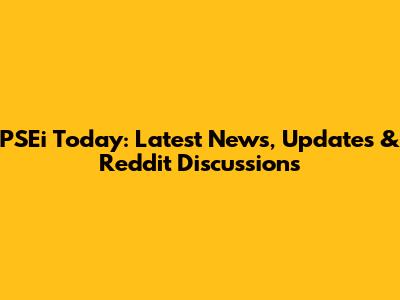 PSEi Today: Latest News, Updates & Reddit Discussions