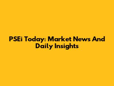 PSEi Today: Market News And Daily Insights