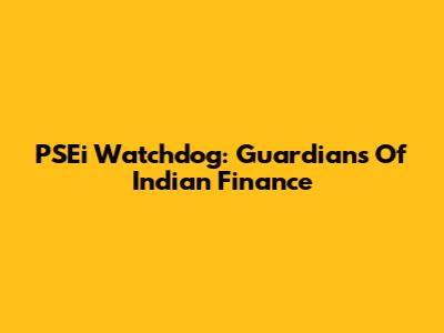PSEi Watchdog: Guardians Of Indian Finance