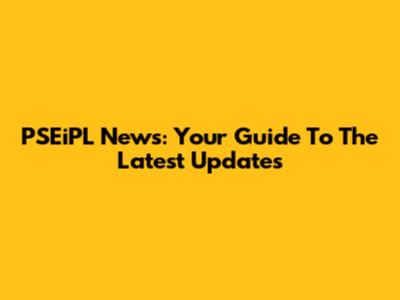 PSEiPL News: Your Guide To The Latest Updates