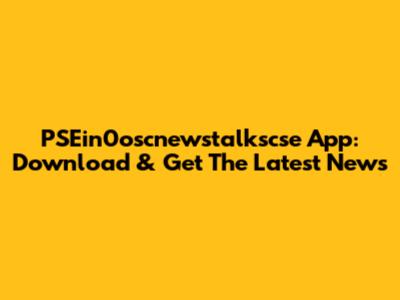 PSEin0oscnewstalkscse App: Download & Get The Latest News