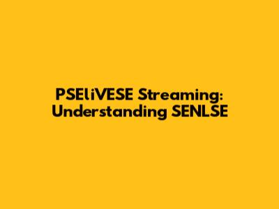 PSEliVESE Streaming: Understanding SENLSE