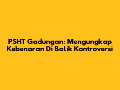 PSHT Gadungan: Mengungkap Kebenaran Di Balik Kontroversi