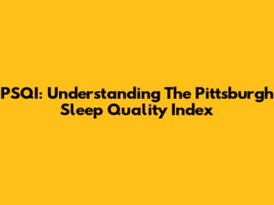 PSQI: Understanding The Pittsburgh Sleep Quality Index