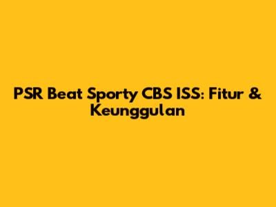 PSR Beat Sporty CBS ISS: Fitur & Keunggulan