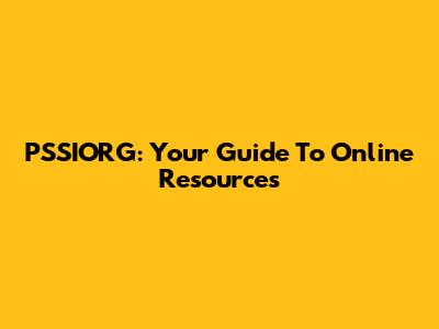 PSSIORG: Your Guide To Online Resources