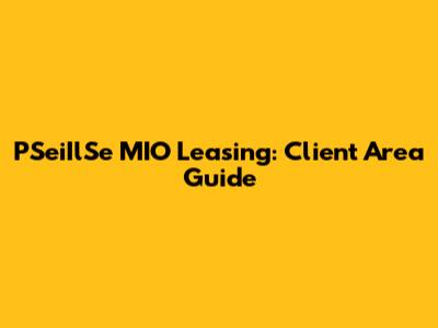 PSeiIlSe MIO Leasing: Client Area Guide