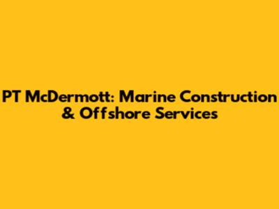 PT McDermott: Marine Construction & Offshore Services