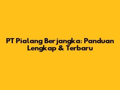 PT Pialang Berjangka: Panduan Lengkap & Terbaru